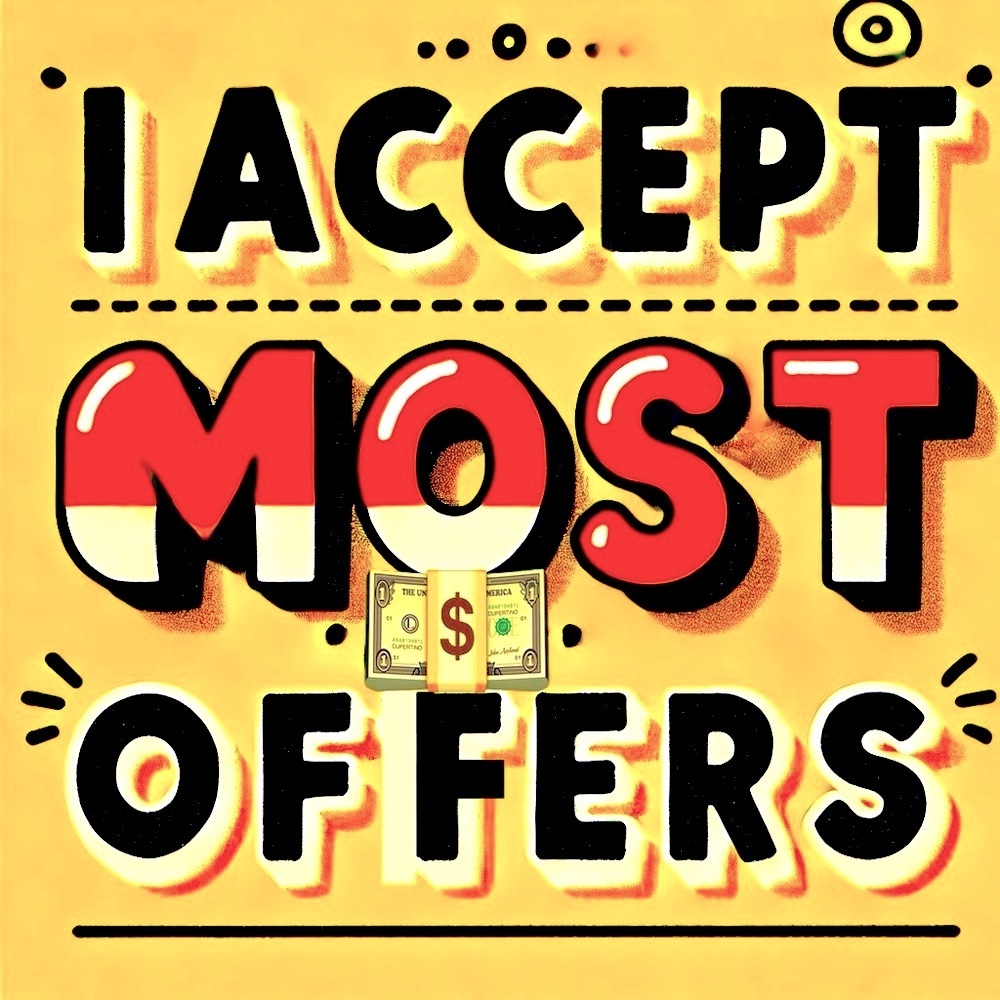 Send me an OFFER!!! I will accept if reasonable or send back a counter-offer